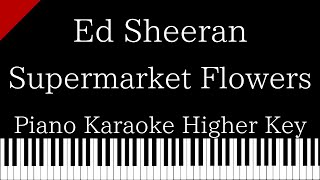 【Piano Karaoke Instrumental】Supermarket Flowers  Ed Sheeran【Higher Key】 [upl. by Ellebanna194]