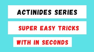 ACTINIDES SERIES EASY TRICKS [upl. by Oiragelo]