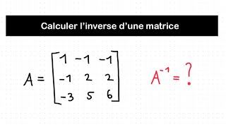 Calculer l’inverse d’une matrice 3x3  Algèbre linéaire [upl. by Gratianna]