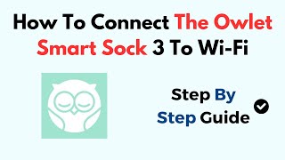 How To Connect The Owlet Smart Sock 3 To WiFi [upl. by Enirak]