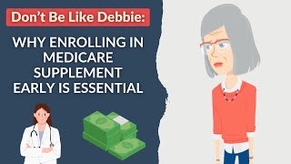 Don’t Be Like Debbie  Why Enrolling in Medicare Supplement Early is Essential [upl. by Hgieleak]