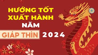 Hướng tốt xuất hành năm 2024 [upl. by Duwe575]