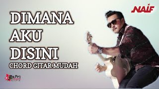 NAIF  DIMANA AKU DISINI CHORD GITAR TUTORIAL  MUDAH [upl. by Ydnamron]