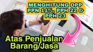 Cara mencari DPP PPN 11 persen PPh 22 amp PPh 23 atas Penjualan ppn pph [upl. by Namajneb199]