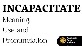 INCAPACITATE MEANING USE AND PRONUNCIATION  ADVANCED ENGLISH WORDS EVERYONE SHOULD LEARN [upl. by Ellirpa893]