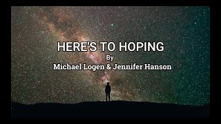 Heres To Hoping by Michael Logen and Jennifer Hanson  Lyric Video [upl. by Estella290]