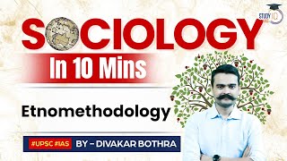 Sociology in 10 minutes  New Series  Ep13 Etnomethodology  StudyIQ IAS  UPSC [upl. by Grace40]