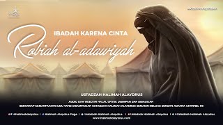 Ustadzah Halimah Alaydrus  Robiah AlAdawiyah Ibadah Karena Cinta [upl. by Meer]