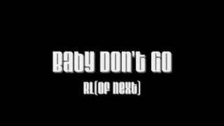 Baby Dont Go  RL of Next [upl. by Smail]