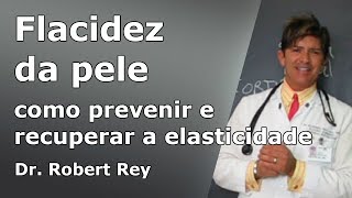 Dr Rey  flacidez da pele  descubra como prevenir e recuperar a elasticidade [upl. by Brink]