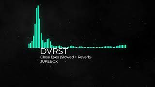 DVRST  Close Eyes Slowed  Reverb JUKEBOX [upl. by Ydne515]