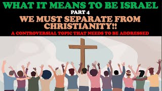 WHAT IT MEANS TO BE ISRAEL PT 4 WE MUST SEPARATE FROM CHRISTIANITY [upl. by Elinnet]