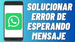 Cómo solucionar error de esperando mensaje en WhatsApp [upl. by Stephania502]