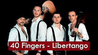 40 Fingers  Libertango  HD  Tango Argentino [upl. by Yurt641]