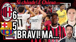 🔥MILAN  BARCELLONA 65 dcr💣BRAVISSIMO😡MALE MI PREOCCUPA⏳️OGGI SI CHIUDE📣E CHIESA Milan Hello [upl. by Nils]