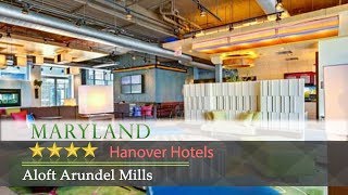 Aloft Arundel Mills  Hanover Hotels Maryland [upl. by Erdnassak209]