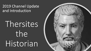 Thersites the Historian 2019 Channel Update and Introduction [upl. by Llennyl]