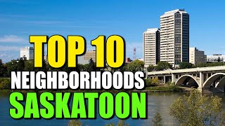 Top 10 Neighbourhoods Saskatoon Saskatchewan [upl. by Poll700]