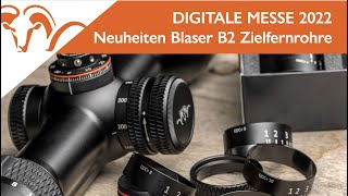 Neuheiten Blaser B2 Zielfernrohre  Digitale Messe 2022  Tag 1 [upl. by Aihsakal]