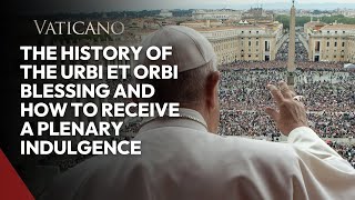 The History of the Urbi Et Orbi Blessing and How to Receive a Plenary Indulgence [upl. by Lanie]