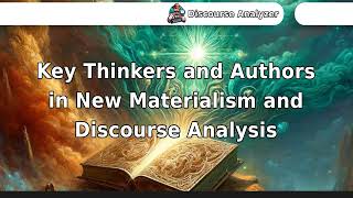 Key Thinkers and Authors in New Materialism and Discourse Analysis [upl. by Woodley]