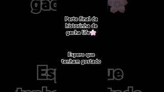 Historinha de gacha life🌸 partefinal [upl. by Bayly353]