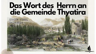 Das Wort des Herrn an die Gemeinde Thyatira  Eugen Vesel  04082024  WDL [upl. by Stringer]