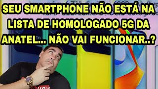 SEU SMARTPHONE NÃO ESTÁ NA LISTA DE HOMOLOGADO 5G ANATEL NÃO VAI FUNCIONAR [upl. by Oreves]