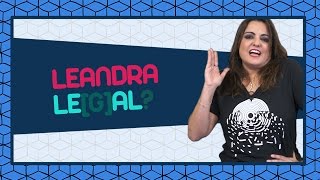 LEANDRA LEAL NÃO É LEGAL [upl. by Hildie]