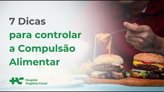 7 Dicas para controlar a Compulsão Alimentar [upl. by Hallvard369]