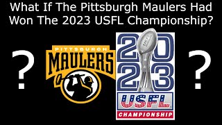 What If The Pittsburgh Maulers Had Won The 2023 USFL Championship [upl. by Burkhardt]