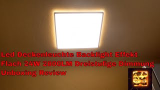 Led Deckenleuchte Backlight Effekt Flach 24W 2800LM Dreistufige Dimmung Unboxing Review [upl. by Arnon]