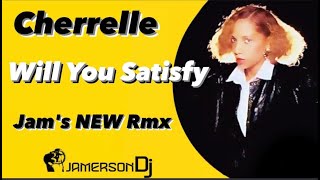 Cherrelle  Will You Satisfy Jams NEW Rmx [upl. by Ru]