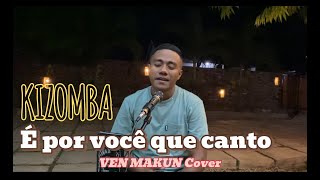 Dansa Kizomba É por você que canto  VEN MAKUN Cover [upl. by Silvano]