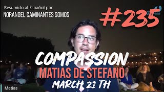 235 COMPASSION  MAR 21 TH matíasdestefano [upl. by Garrot158]