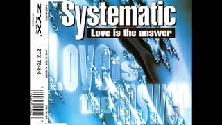 Systematic  Love Is The Answer Radio Mix [upl. by Dellora]