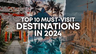 Top 10 Mustvisit Travel Destinations For 2024 [upl. by Adnat]