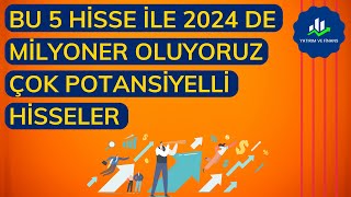 2024 YILINDA ÇOK PARA KAZANACAĞIZ YÜKSEK ARTIŞ POTANSİYELİ BULUNDURAN 5 HİSSE [upl. by Lem366]