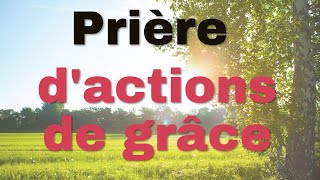 Prière daction de grâce pour les jours précédents et pour ce jour [upl. by Utta491]