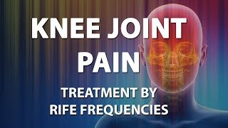 Knee Joint Pain  RIFE Frequencies Treatment  Energy amp Quantum Medicine with Bioresonance [upl. by Eimmit758]