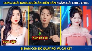 Long Soái Đang Ngồi Ăn Xiên Bẩn Ngắm Gái Chill Chill Bị Đám Côn Đồ Quấy Rối Và Cái Kết review phim [upl. by Urban]