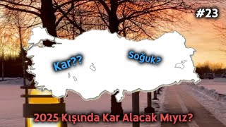 2025 Kışında KAR VE SOĞUK Alır Mıyız  20242025 Kış Tahmini 23 [upl. by Carly]