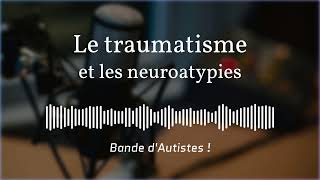 16  Traumatisme et neuroatypies  pourquoi ça paraît parfois similaire [upl. by Netsirt]