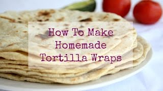 How To Make Homemade Tortilla Wraps [upl. by Eitteb]