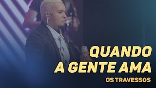 Os Travessos  Quando a gente ama 20 Anos  Ao vivo [upl. by Adlev]