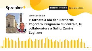 E’ tornato a Dio don Bernardo Pegoraro Originario di Centrale fu collaboratore a Gallio Zanè e Zu [upl. by Job]