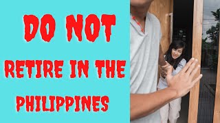 WARNING TO ALL PLANNING TO RETIRE IN THE PHILIPPINES [upl. by Shute615]