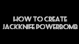 HOW TO CREATE JACKKNIFE POWERBOMB SVR 20112K18 EDITION [upl. by Navis]