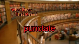 What does punctate mean [upl. by Perri]