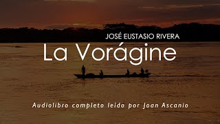 Audiolibro La Vorágine leído por Joan Ascanio [upl. by Tychonn]